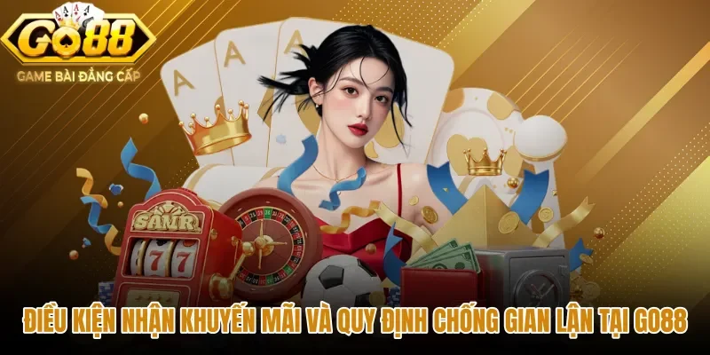 Chính sách kiểm soát gian lận khi tham gia khuyến mãi GO88