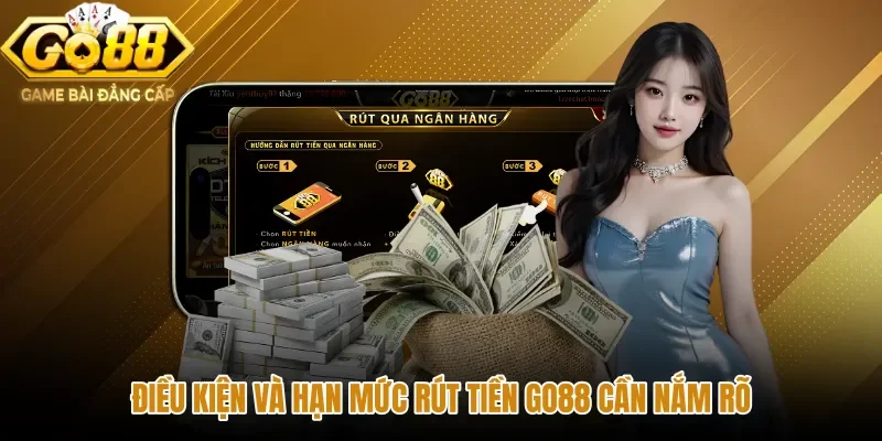 Hạn mức rút tiền GO88 cùng điều kiện giao dịch an toàn