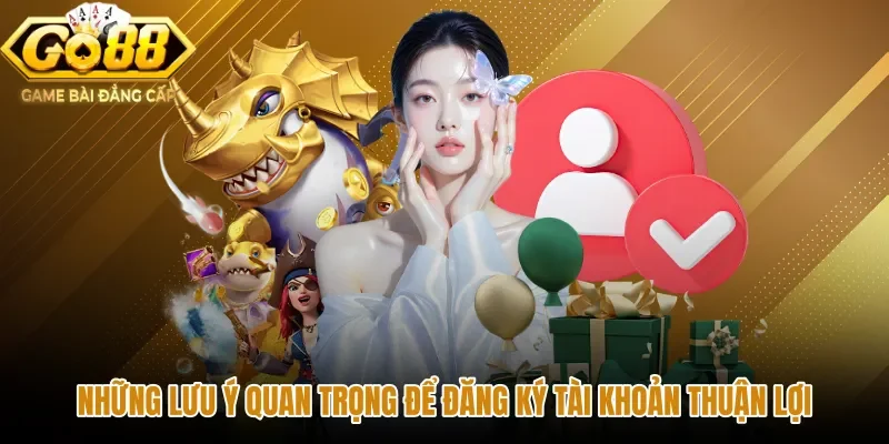 Lưu ý quan trọng khi đăng ký GO88 bảo đảm an toàn