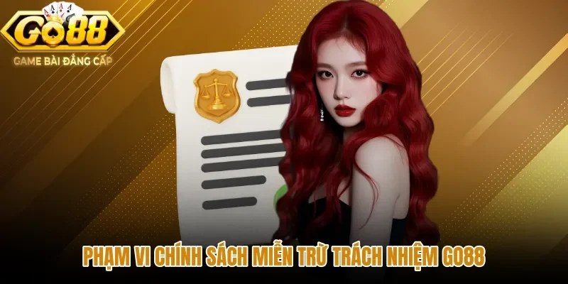 Phạm vi pháp lý cùng chính sách miễn trừ trách nhiệm GO88