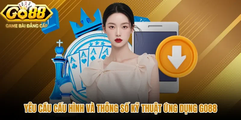 Thông số kỹ thuật chuẩn khi tải app GO88 về máy